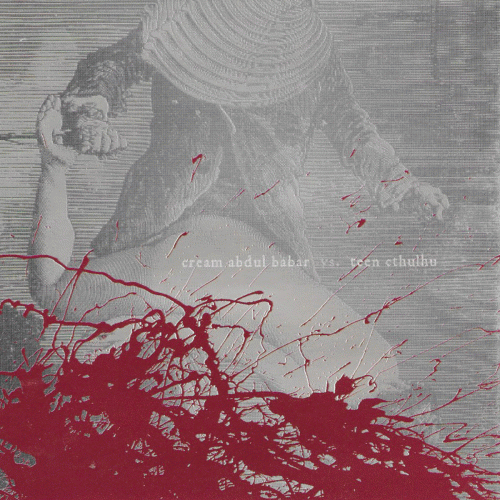 Cream Abdul Babar : Cream Abdul Babar - Teen Cthulhu